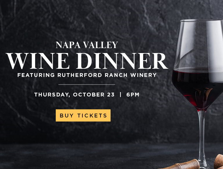 Napa Valley Wine Dinner featuring Rutherford Ranch Winery | Thursday, October 23 at Panevino Ristorante (opens external website to purchase tickets)